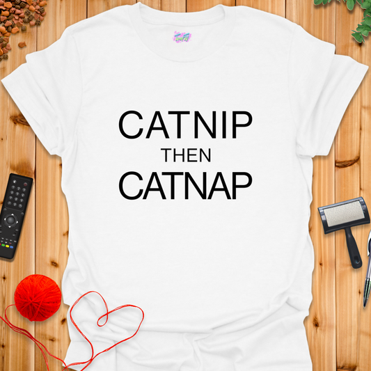 Catnip then Catnap T-Shirt