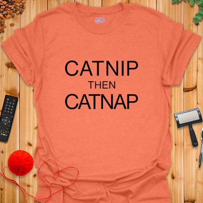 Catnip then Catnap T-Shirt