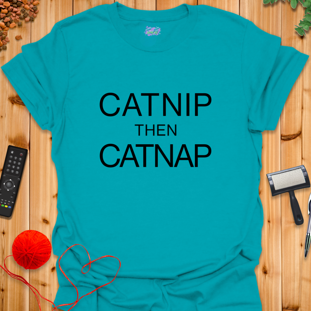 Catnip then Catnap T-Shirt