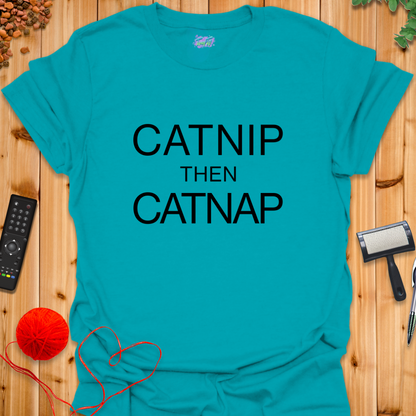 Catnip then Catnap T-Shirt