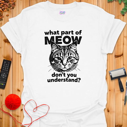 What Part of MEOW T-Shirt