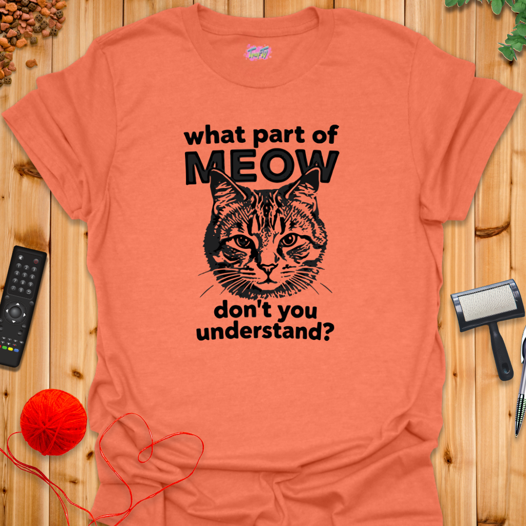 What Part of MEOW T-Shirt