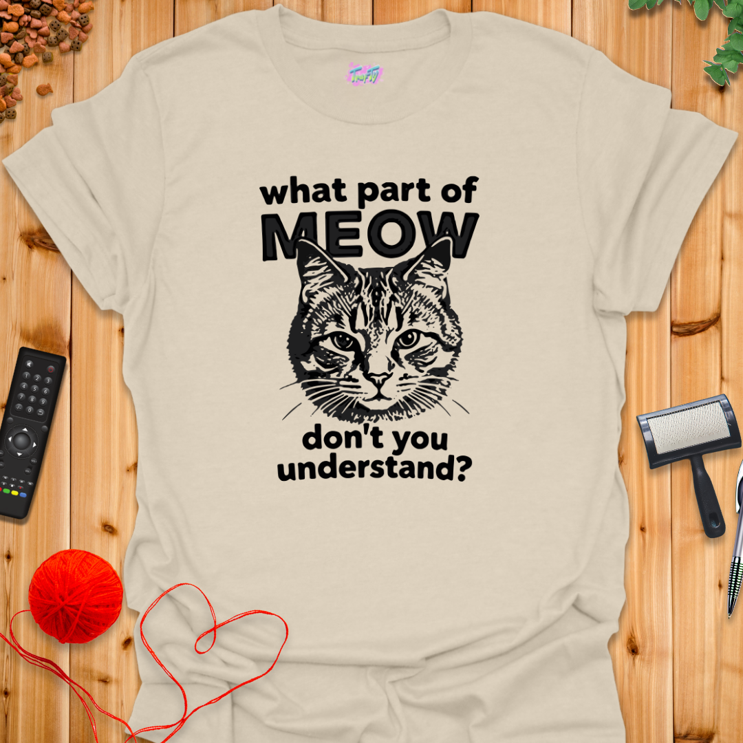 What Part of MEOW T-Shirt