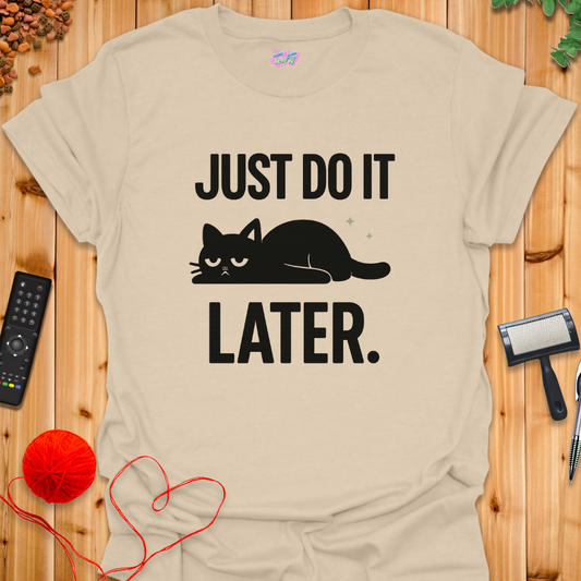 Just Do It Later T-Shirt