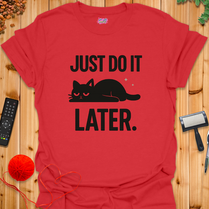 Just Do It Later T-Shirt