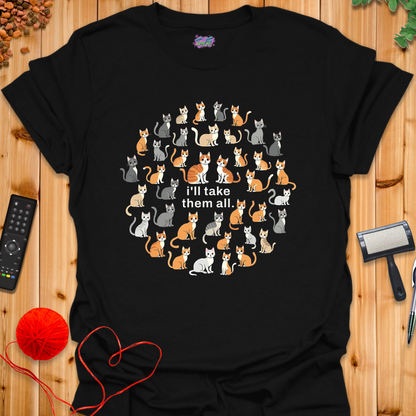 I'll Take Them All T-Shirt