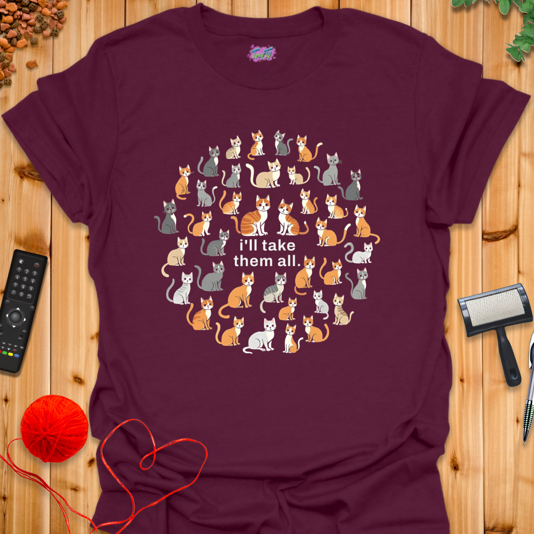 I'll Take Them All T-Shirt