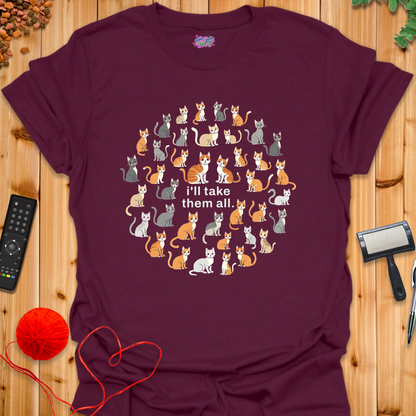 I'll Take Them All T-Shirt