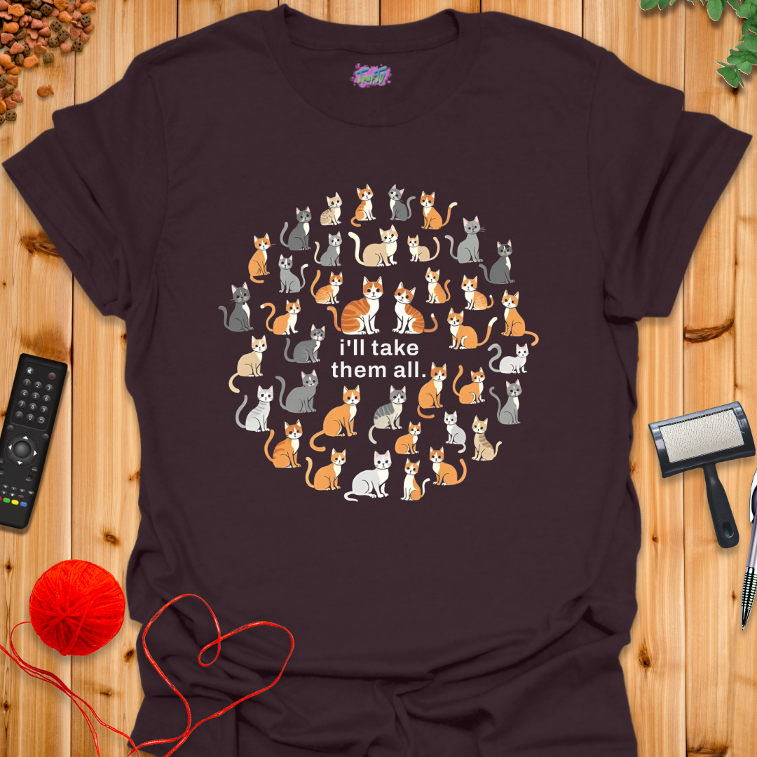 I'll Take Them All T-Shirt