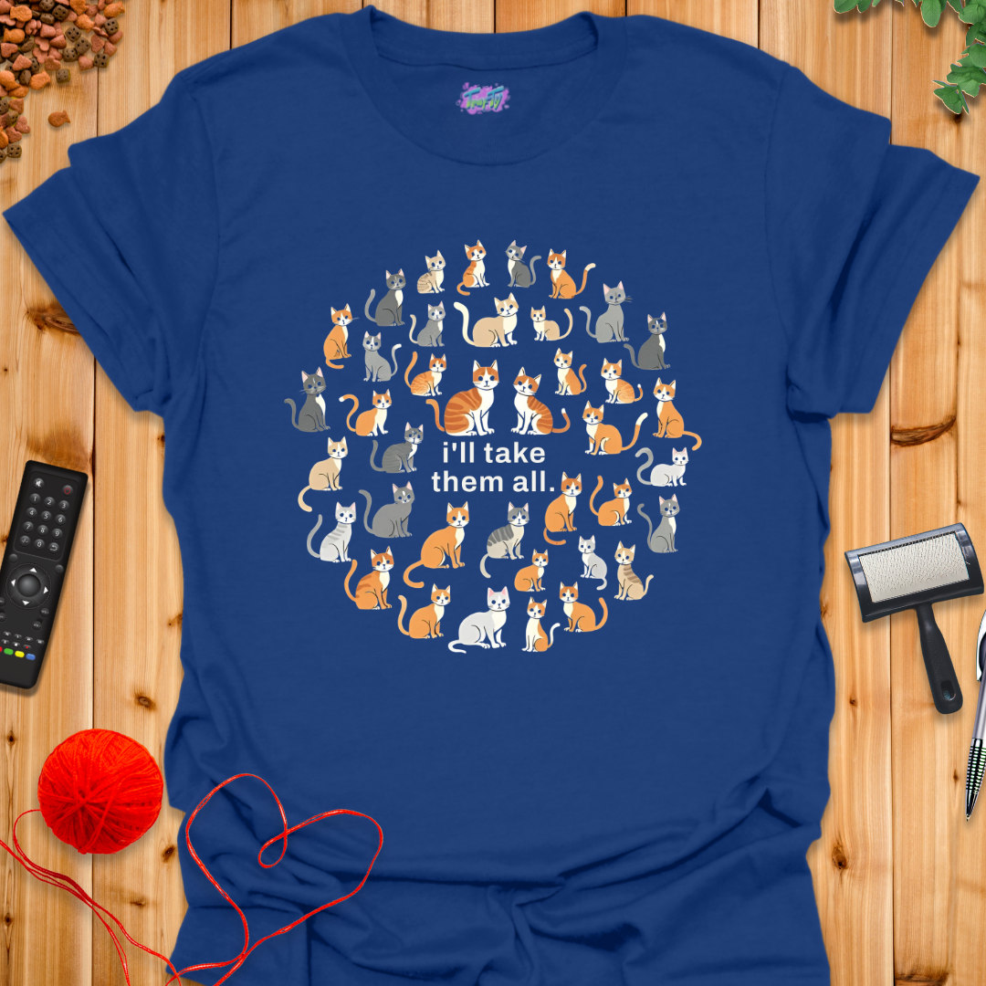 I'll Take Them All T-Shirt