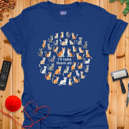 I'll Take Them All T-Shirt