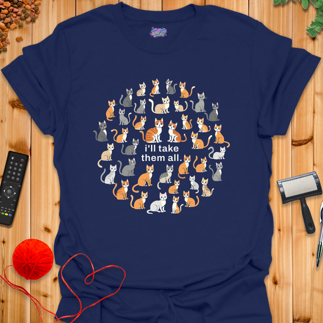 I'll Take Them All T-Shirt