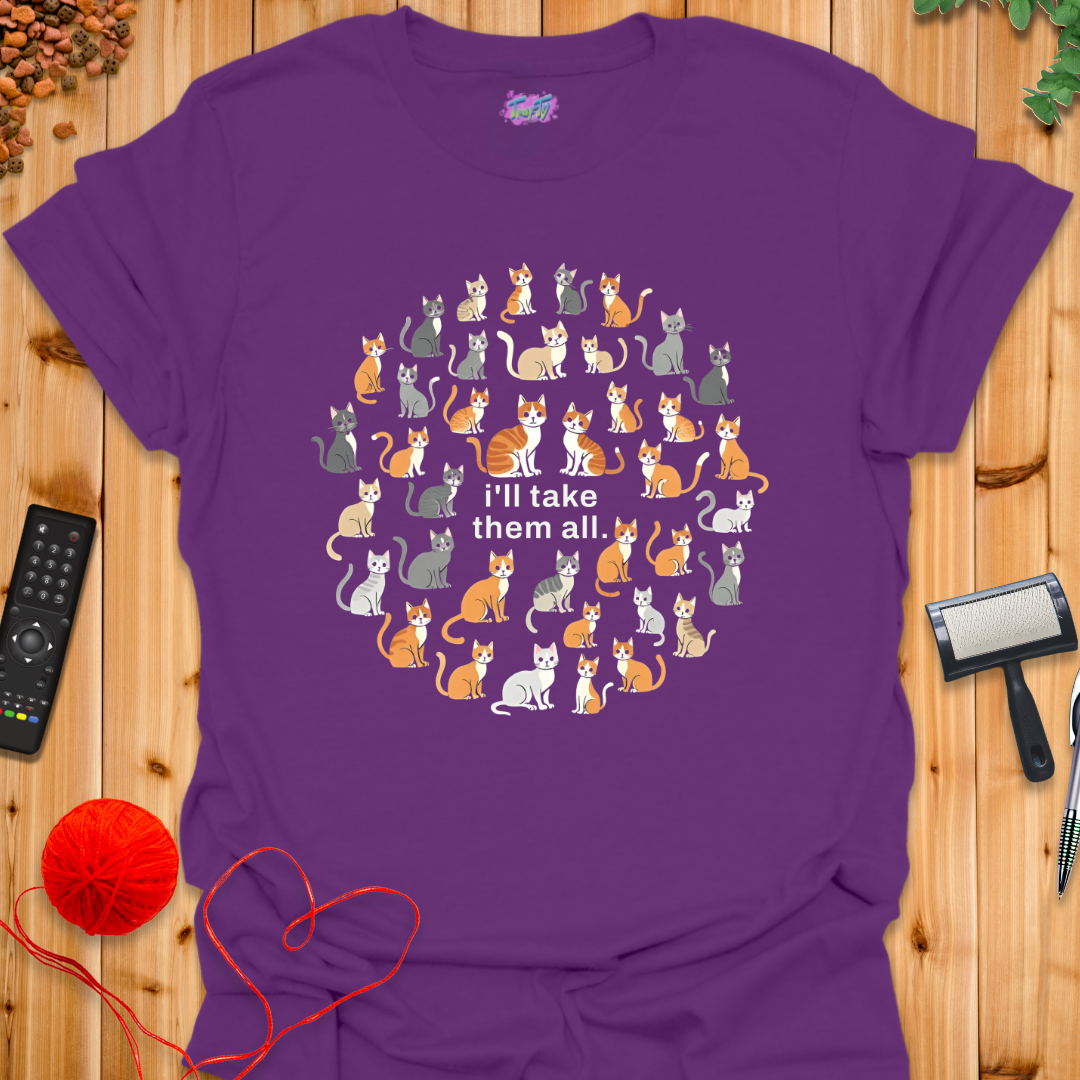 I'll Take Them All T-Shirt