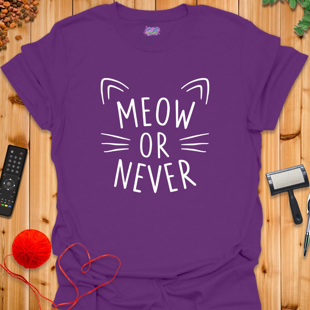 Meow or Never T-Shirt - T-Shirt - TrafTy Shirts