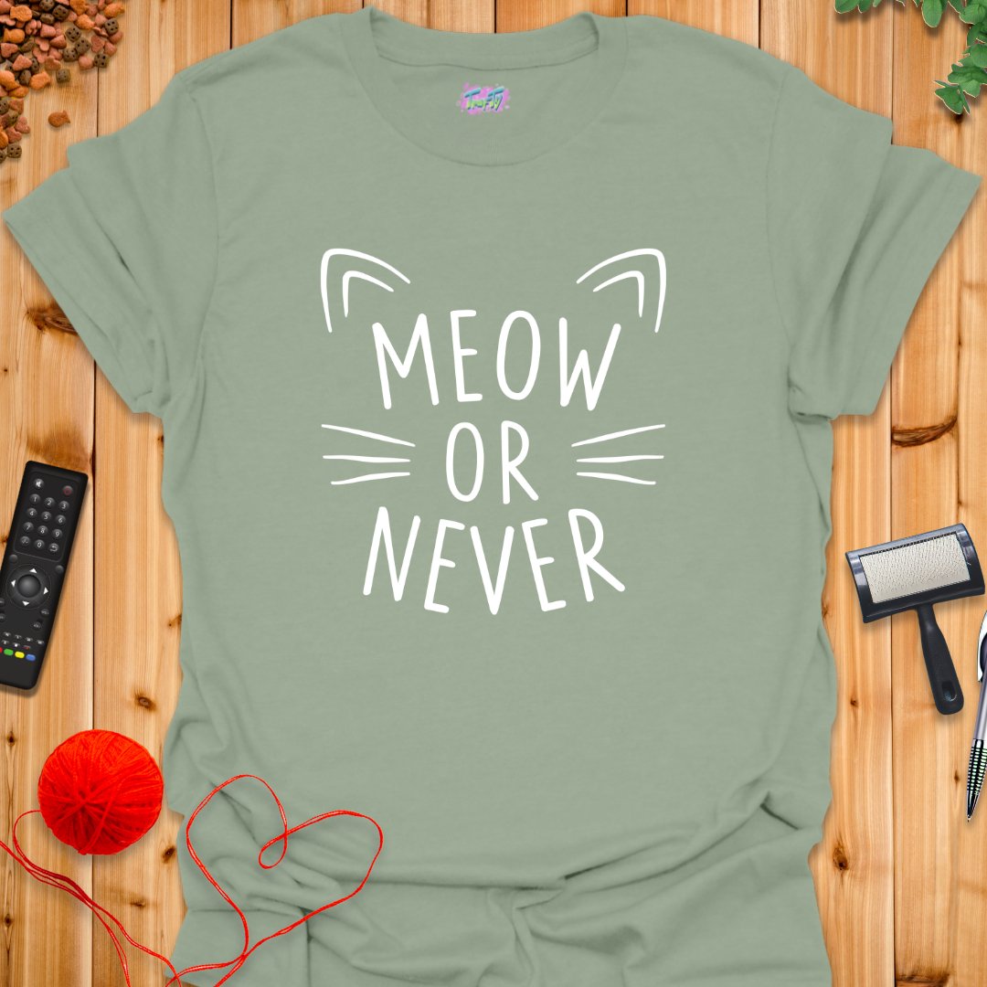 Meow or Never T-Shirt - T-Shirt - TrafTy Shirts
