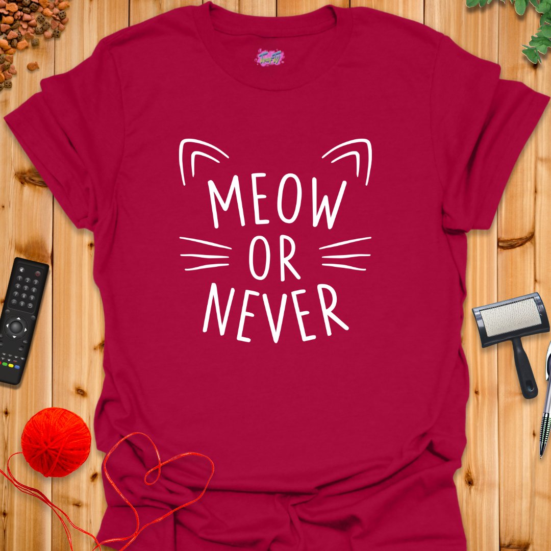 Meow or Never T-Shirt - T-Shirt - TrafTy Shirts